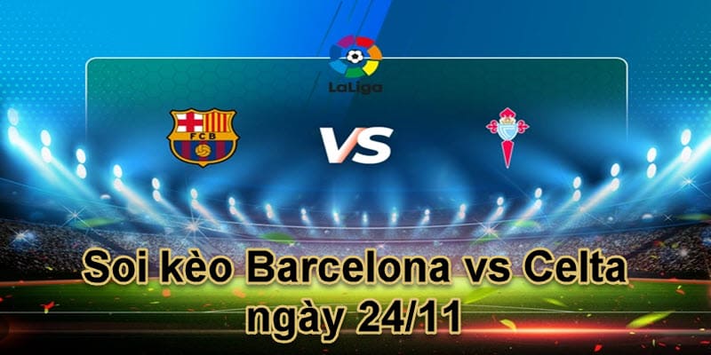 Soi kèo Barcelona vs Celta ngày 24/11