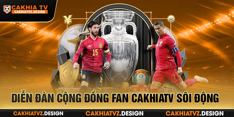 Diễn đàn cộng đồng fan Cakhiatv sôi động