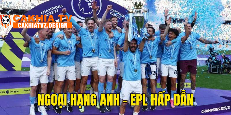 Giới thiệu Cakhia tv - Giải EPL hấp dẫn