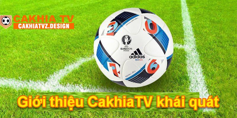 Giới thiệu Cakhia tv khái quát và cơ bản nhất