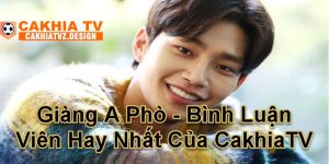 Giàng A Phò - Bình Luận Viên Hay Nhất Của CakhiaTV