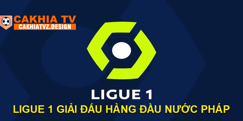 LIGUE 1 GIẢI ĐẤU HÀNG ĐẦU NƯỚC PHÁP