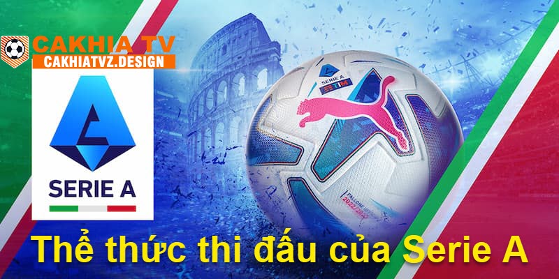 Thể thức thi đấu cực chi tiết tại serie A