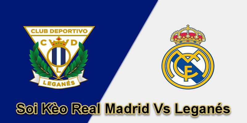 Soi Kèo Real Madrid Vs Leganés