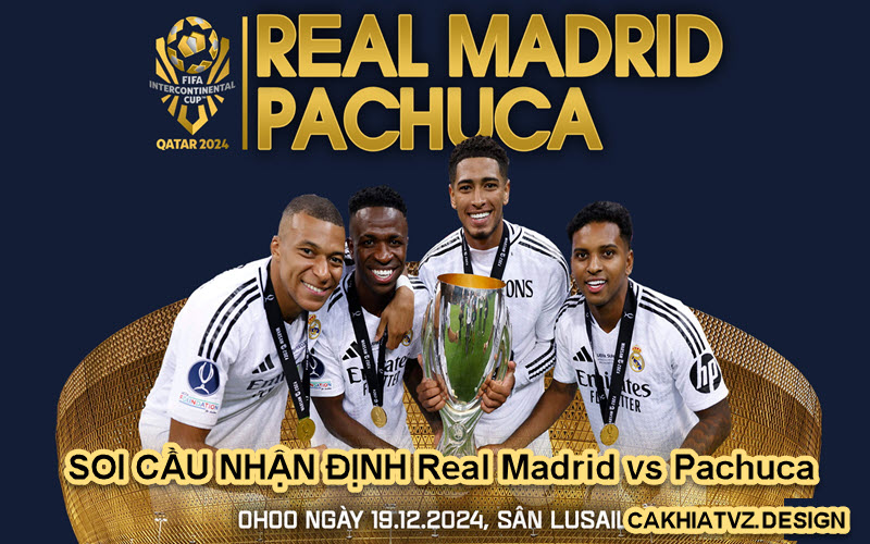 SOI CẦU NHẬN ĐỊNH Real Madrid vs Pachuca